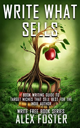 Write What Sells!: Book Writing Guide to Target Niches That Sell Best for the Indie Author. Write Free Book Series (Best Rated Self Publishing Company)