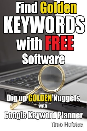 Find GOLDEN Keywords with FREE Software: Dig up Golden Nuggets with Google Keyword Planner