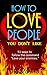How To Love People You Don't Like: 51 Ways To Follow The Command Love Your Enemies (Revised Edition)