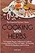 Cooking With Herbs: The Essential Recipe Collection and Guide to Cooking Delicious Meals with Herbs - 30 Amazing Recipes for Breakfast, Lunch, and Dinner (Essential Kitchen Series) (Volume 23) by Sarah Sophia