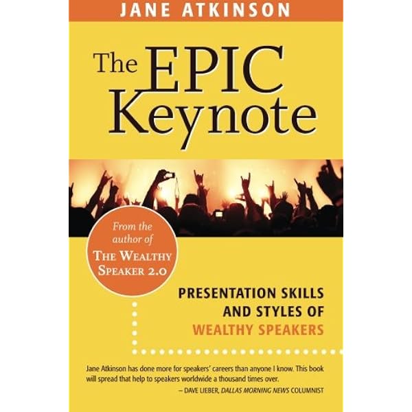 The Epic Keynote Presentation Skills And Styles Of Wealthy Speakers Atkinson Jane 9780991751211 Amazon Com Books