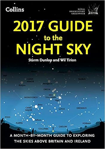 2017 Guide to the Night Sky: A Month-by-Month Guide to Exploring the Skies Above Britain and Ireland (Royal Observatory Greenwich), by Storm Dunlop Wil Tirion