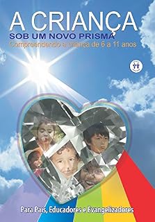 Livro A criança sob um novo prisma: Compreendendo a criança de 6 a 11 anos