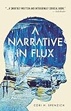 A Narrative in Flux by Cori H. Spenzich, Nicolae Negura