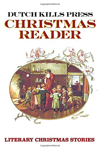 Dutch Kills Press Christmas Reader: Literary Christmas Stories by Gordon Haber