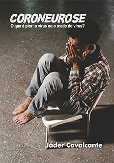 Livro CORONEUROSE: O que é pior: o vírus ou o medo do vírus?