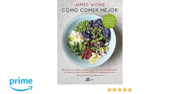 Cómo comer mejor. Aprende a elegir, conservar y cocinar ...