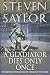 Gladiator Dies Only Once (Novels of Ancient Rome) by Steven Saylor