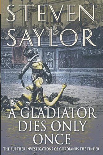 Gladiator Dies Only Once (Novels of Ancient Rome) by Steven Saylor