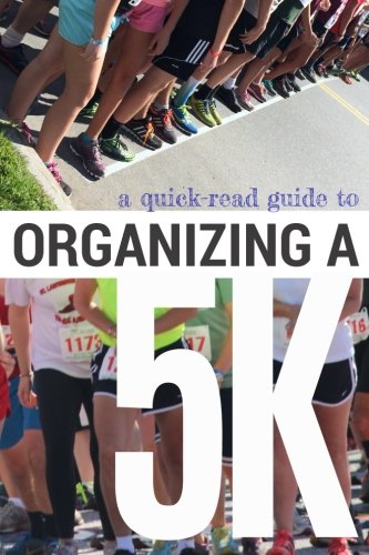 Organizing a 5K: How to plan, organize, and execute a successful running event by Crystal Waters McCullough