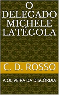 Livro O DELEGADO MICHELE LATÉGOLA: A OLIVEIRA DA DISCÓRDIA