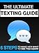 The Ultimate Texting Guide: 6 Steps To Make Her Want To See You Again