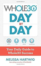 The Whole30 Day by Day: Your Daily Guide to Whole30 Success