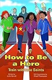 How to Be a Hero: Train with the Saints