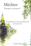 Méditer - Pourquoi, comment ? L'essentiel à savoir pour démarrer (et s'y tenir !) (French Edition by Sophie Cariel