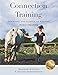 Connection Training: The Heart and Science of Positive Horse Training by
