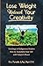 Lose Weight Unleash Your Creativity: Teachings of Indigenous Healers How to Transform Your Life with by Rita Panahi