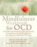 The Mindfulness Workbook for OCD: A Guide to Overcoming Obsessions and Compulsions Using Mindfulness and Cognitive Behavioral Therapy (New Harbinger Self-help Workbooks)