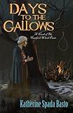 Days to the Gallows: A Novel of the Hartford Witch Panic by Katherine Spada Basto