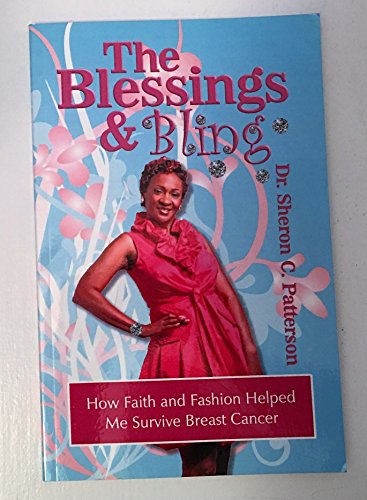 The Blessings and Bling: How Faith and Fashion Helped Me Survive Breast Cancer by Sheron C. Patterson