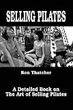 Selling Pilates: A Detailed Book on the Art of Selling Pilates
