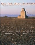Old Time Grain Elevators: Stories & Photography of a Vanishing Way of Life