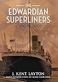 The Edwardian Superliners: A Trio of Trios