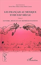 Les  Français au Mexique, XVIIIe-XXIe siècle