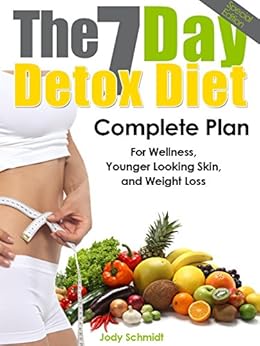 The 7 Day Detox Diet: Complete Plan for Wellness, Younger Looking Skin