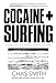 Cocaine + Surfing: A Sordid History of Surfing's Greatest Love Affair