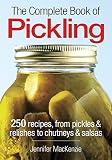 The Complete Book of Pickling: 250 Recipes from Pickles and Relishes to Chutneys and Salsas The Complete Book of Pickling: 250 Recipes from Pickles and Relishes to Chutneys and Salsas