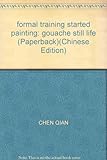 formal training started painting: gouache still life (Paperback) by 
