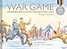 War Game (Special 100th Anniversary of WW1 Ed.): The acclaimed illustrated children’s picture book about World War I