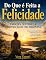 Livro Do Que é Feita a Felicidade: : Emoções, Sentido e a Construção de uma Vida Plena