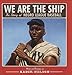 We Are the Ship: The Story of Negro League Baseball - Book by Kadir Nelson
