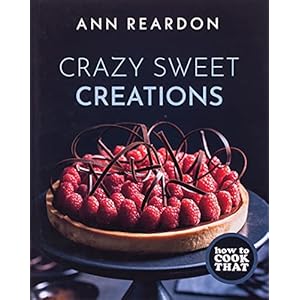 How to Cook That: Crazy Sweet Creations (Chocolate Baking, Pie Baking, Confectionary Desserts, and More): Crazy Sweet…