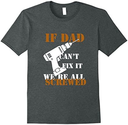 Mens If Dad can't fix it we're all screwed T-shirt 2XL Dark Heather