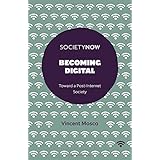 Becoming Digital: Toward a Post-Internet Society (Societynow)