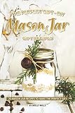 The Perfect Gift - DIY Mason Jar Gift Recipes: 25 Mason Jar Recipes to Make the Perfect Gift by 