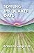 Sowing My Quaker Oats by Armin L. Saeger Jr., Jane Zanol