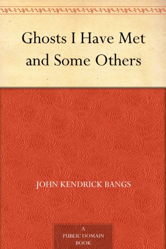 Ghosts I Have Met and Some Others by John Kendrick Bangs