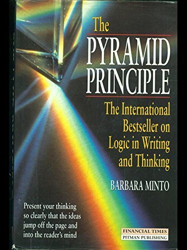 The Pyramid Principle: Logic in Writing and Thinking by Barbara Minto (1995-06-03)