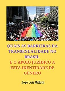 Livro QUAIS AS BARREIRAS DA TRANSEXUALIDADE NO BRASIL E O APOIO JURÍDICO A ESTA IDENTIDADE DE GÊNERO
