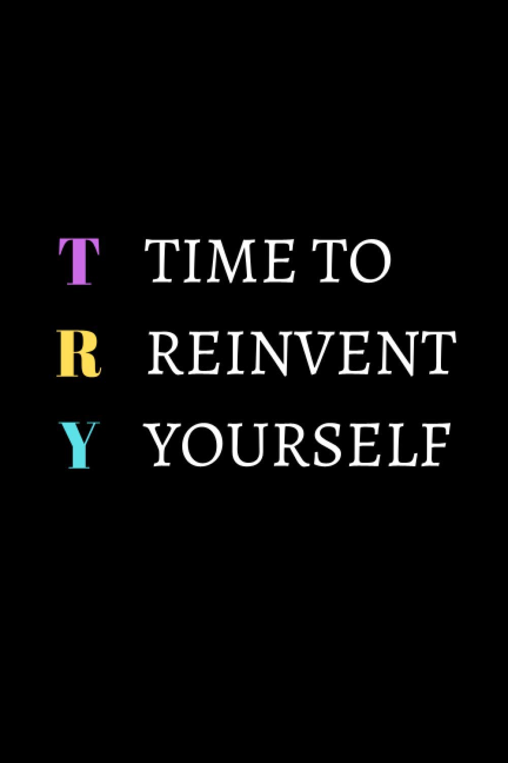 Time to Reinvent Yourself: Motivational Notebook Journal| Wide Ruled Paper Notebook| 120 pages, 6x9 inch