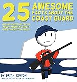 25 Awesome Facts About The Coast Guard: Odd and Interesting Truths About America's Most-Forgotten Mi by