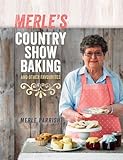 Merle's Country Show Baking: and Other Favourites by Merle Parrish