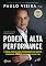 Livro Poder e Alta Performance: O manual prático para reprogramar seus hábitos e promover mudanças profundas em sua vida