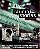 Studio Stories: How the Great New York Records Were Made: From Miles to Madonna, Sinatra to The Ramo by 