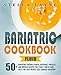 Bariatric Cookbook: FLUID - 50+ Unique Bariatric-Friendly Broth, Beverage, Popsicle and Mousse recipes for Stage I and II Fluid Diets for Post Weight Loss Surgery Recovery