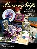 Memory Gifts: Preserving Your Treasured Past In Special Ways by 